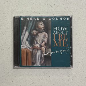 Sinead O'Connor How About I Be Me And You Be You CD NM/NM (TPLP1122CD)